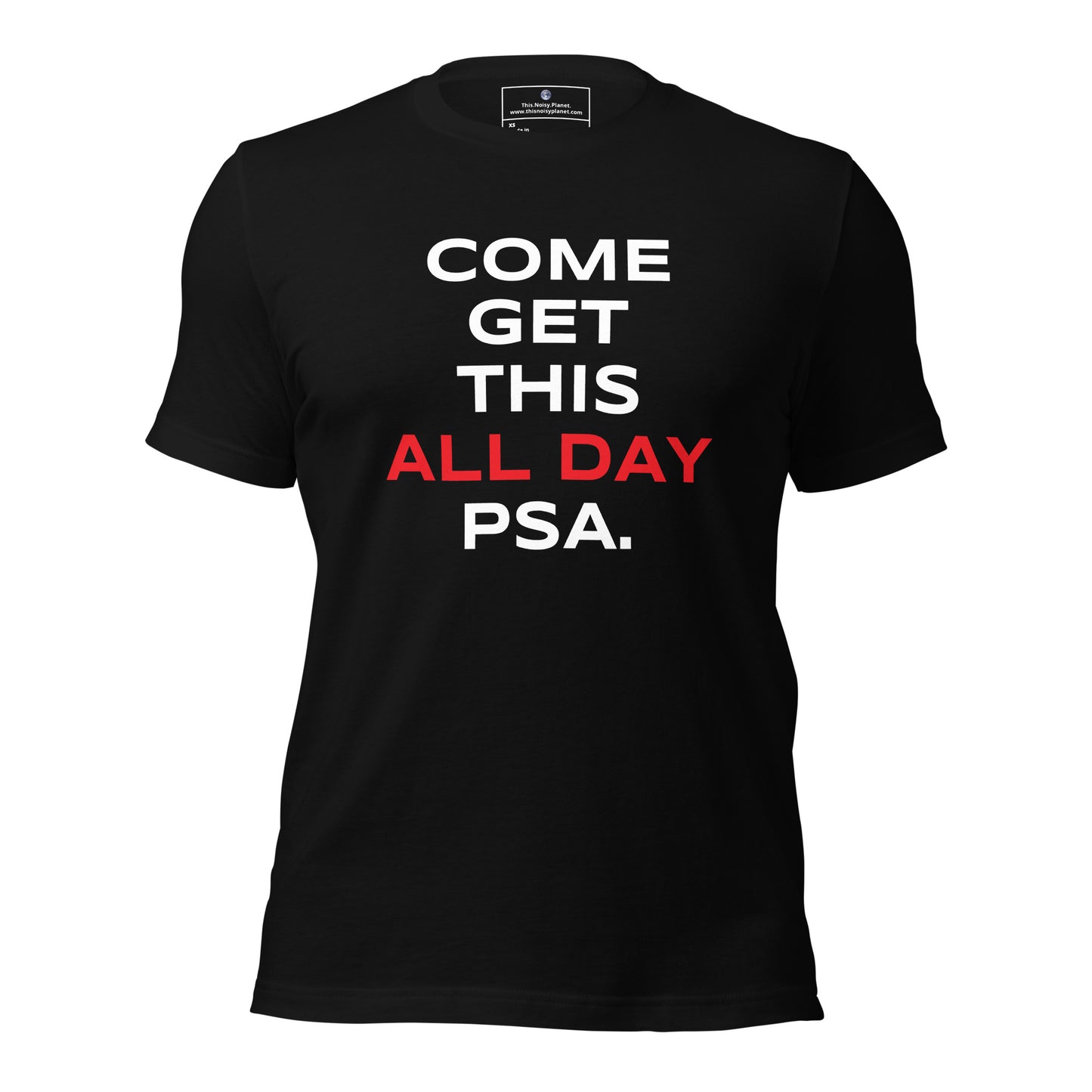 Come Get This All Day PSA. Unisex T-Shirt (Black)