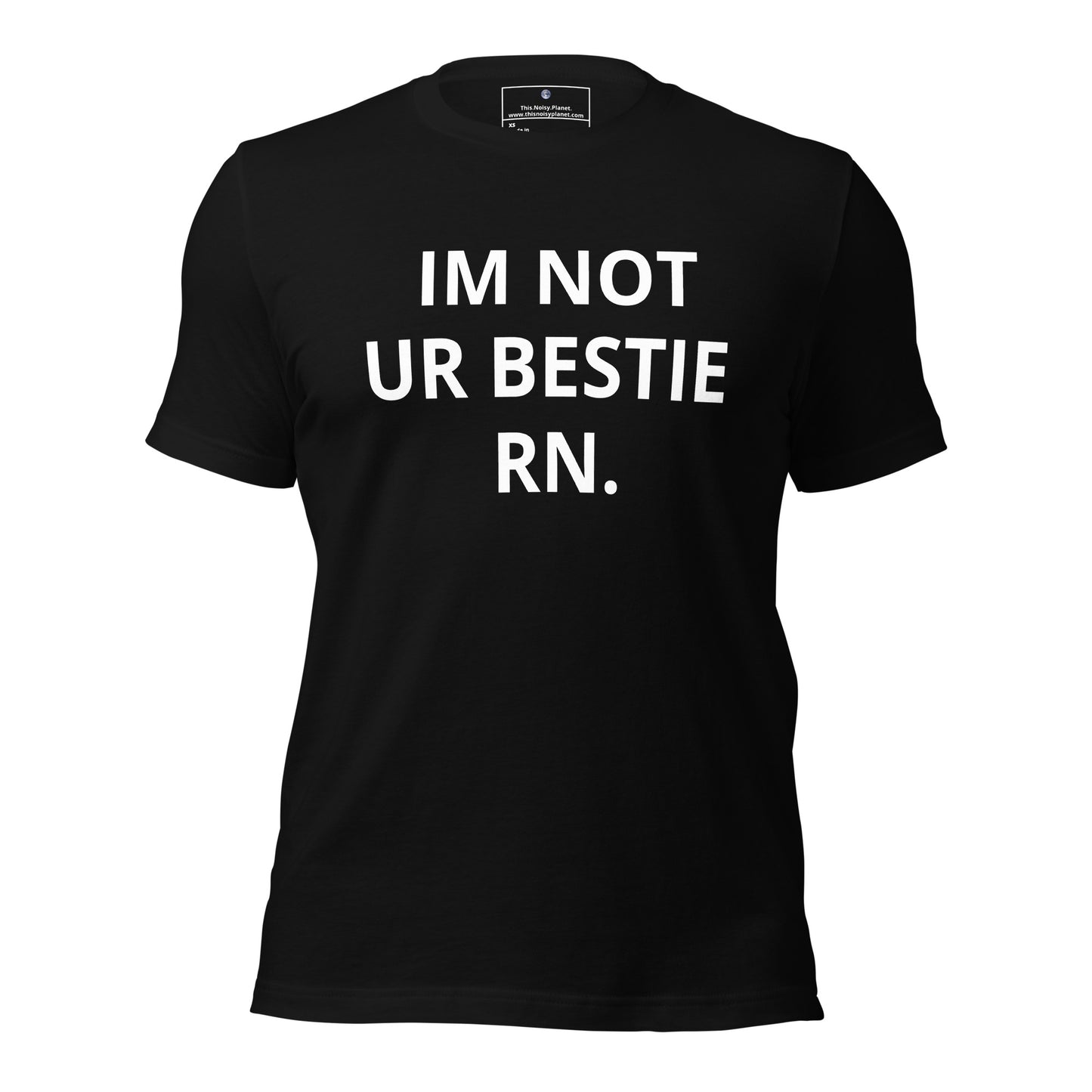 IM NOT UR BESTIE RN. Unisex T-Shirt (Black)