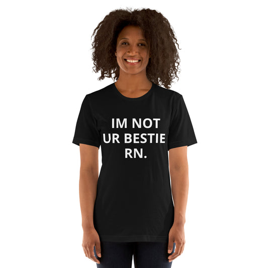 IM NOT UR BESTIE RN. Unisex T-Shirt (Black)